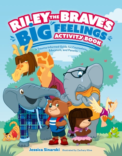 Riley the Brave's Big Feelings Activity Book - A Trauma-Informed Guide for Counselors, Educators, and Parents