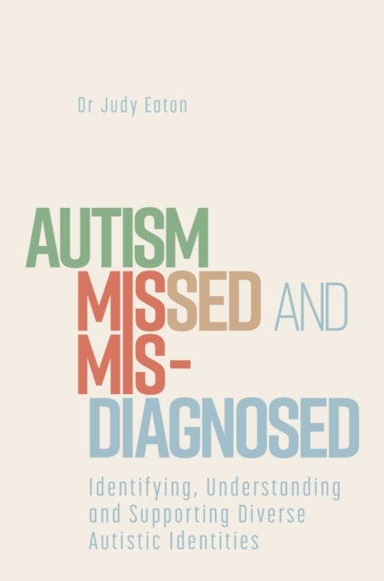 Autism Missed and Misdiagnosed - Identifying, Understanding and Supporting Diverse Autistic Identities