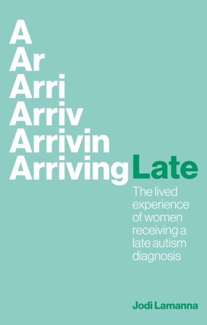 Arriving Late - The lived experience of women receiving a late autism diagnosis