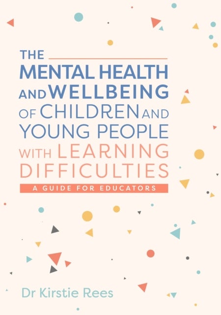 Mental Health and Wellbeing of Children and Young People with Learning Difficulties - A Guide for Educators