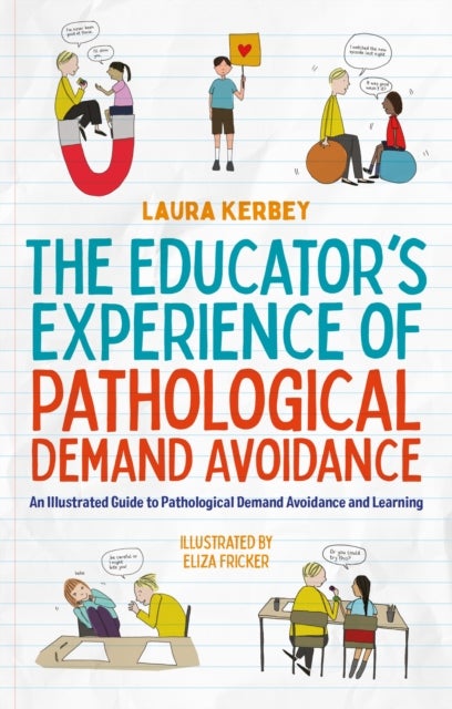 The Educator¿s Experience of Pathological Demand Avoidance - An Illustrated Guide to Pathological Demand Avoidance and Learning