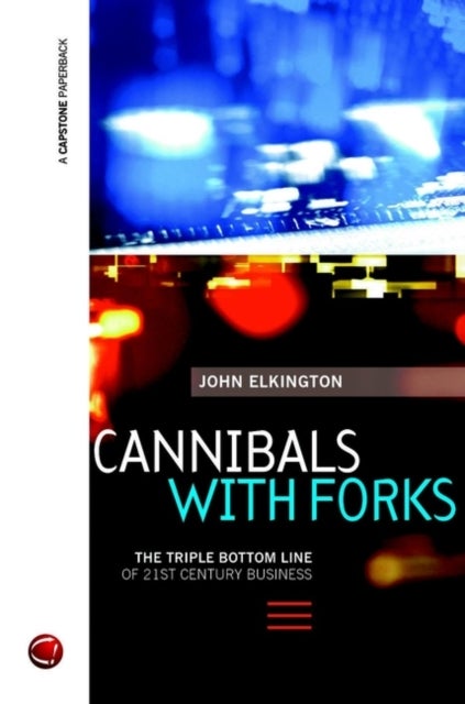 Cannibals with Forks - The Triple Bottom Line of 21st Century Business
