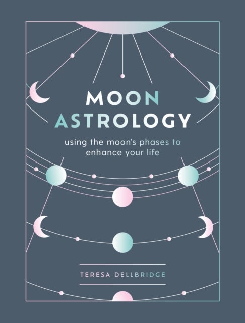 Moon Astrology - using the moon's phases to enhance your life