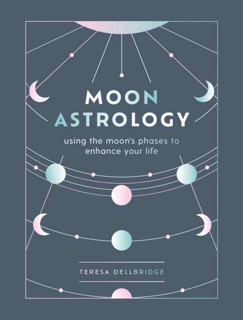Moon Astrology - using the moon's phases to enhance your life