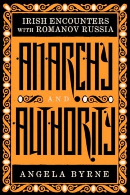 Anarchy and Authority - Irish Encounters with Romanov Russia