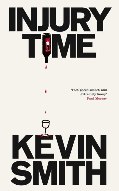Injury Time - 'Fast-paced, smart, and extremely funny’ Paul Murray, author of The Bee Sting