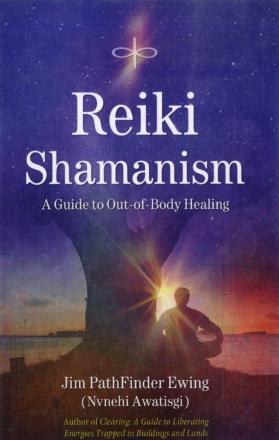 Reiki Shamanism - A Guide to Out-of-Body Healing