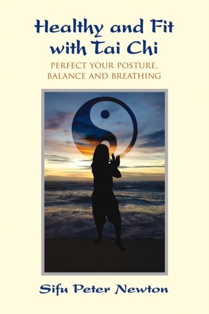 Healthy and Fit with Tai Chi - Perfect Your Posture, Balance, and Breathing