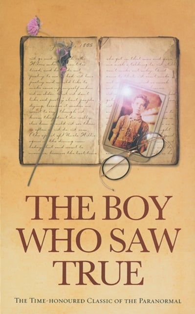 The Boy Who Saw True - The Time-Honoured Classic of the Paranormal