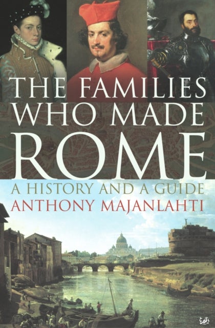 The Families Who Made Rome - A History and a Guide