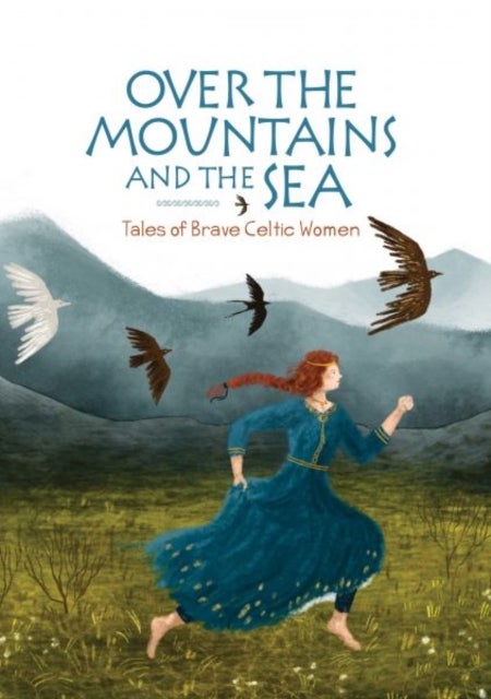 Over the Mountains and the Sea - Tales of Brave Celtic Women