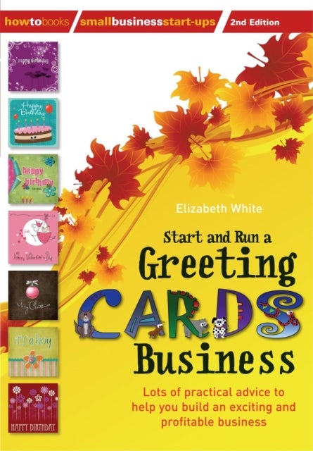 Start and Run a Greeting Cards Business, 2nd Edition - Lots of Practical Advice for Help You Build an Exciting and Profitable Business