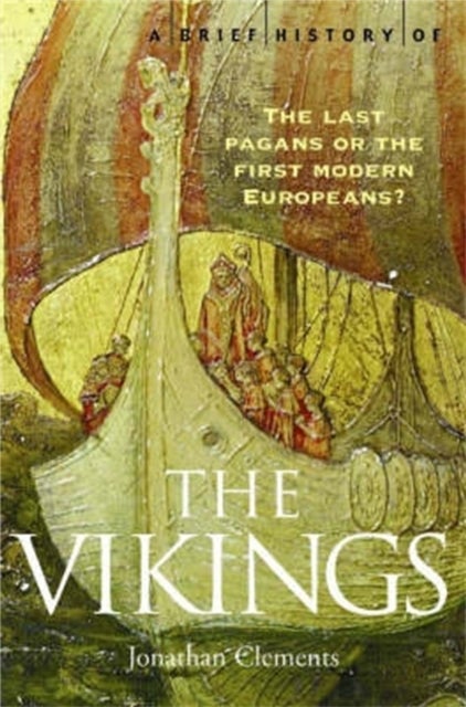 A Brief History of the Vikings - the last pagans or the first modern Europeans?