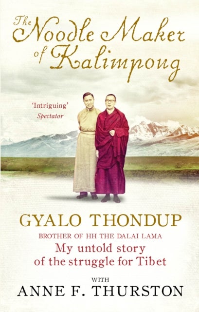 The Noodle Maker of Kalimpong - My Untold Story of the Struggle for Tibet