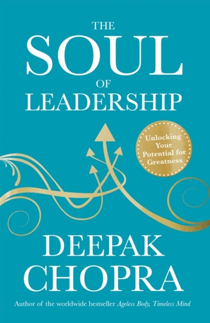 The Soul of Leadership - Unlocking Your Potential for Greatness