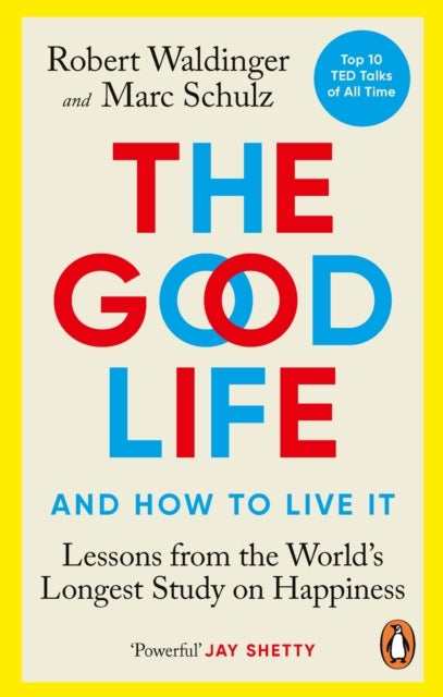 The Good Life - Lessons from the World's Longest Study on Happiness
