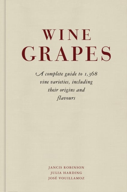 Wine Grapes - A complete guide to 1,368 vine varieties, including their origins and flavours