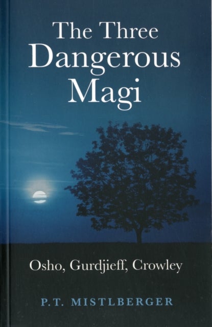 Three Dangerous Magi, The – Osho, Gurdjieff, Crowley - Osho, Gurdjieff, Crowley