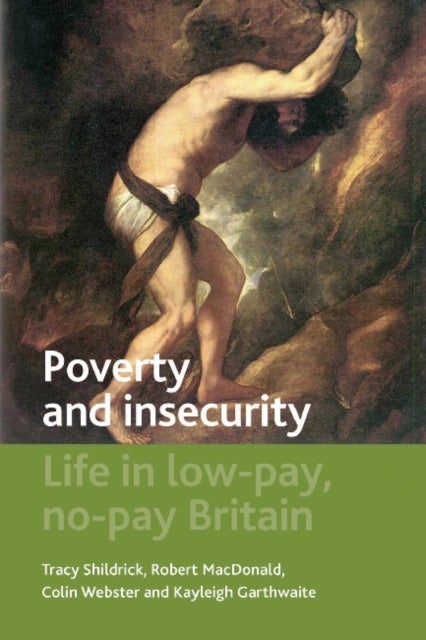 Poverty and Insecurity – Life in Low–Pay, No–Pay B ritain - Life in Low-Pay, No-Pay Britain