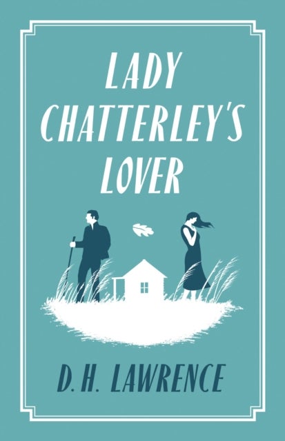 Lady Chatterley''s Lover - Annotated Edition (Alma Classics Evergreens)