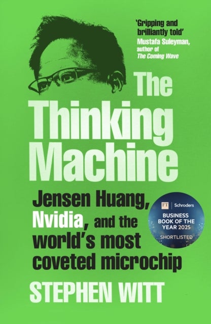 The Thinking Machine - Jensen Huang, Nvidia, and the World’s Most Coveted Microchip