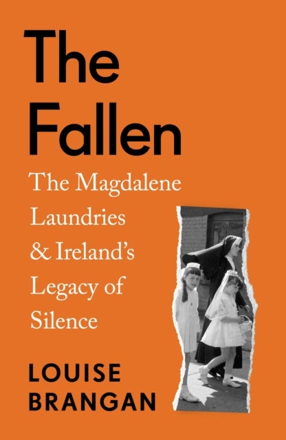 The Fallen - The Magdalene Laundries and Ireland’s Legacy of Silence