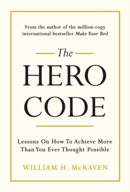 The Hero Code - Lessons on How To Achieve More Than You Ever Thought Possible