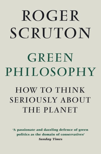 Green Philosophy - How to think seriously about the planet