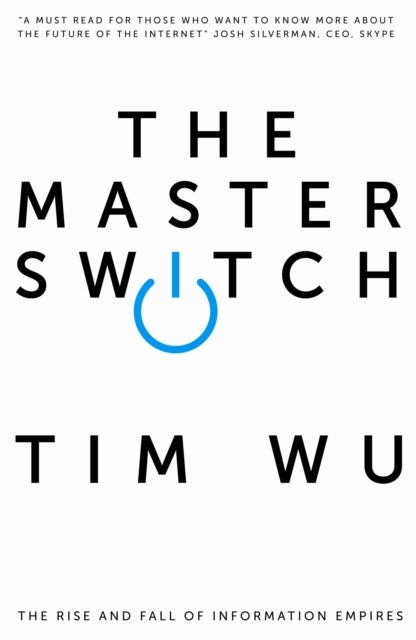 Master Switch - The Rise and Fall of Information Empires