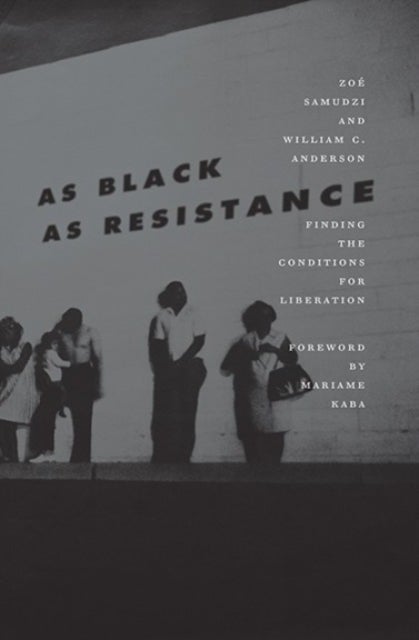 As Black as Resistance - Finding the Conditions for Liberation