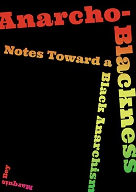 Anarcho-Blackness - Notes Toward a Black Anarchism