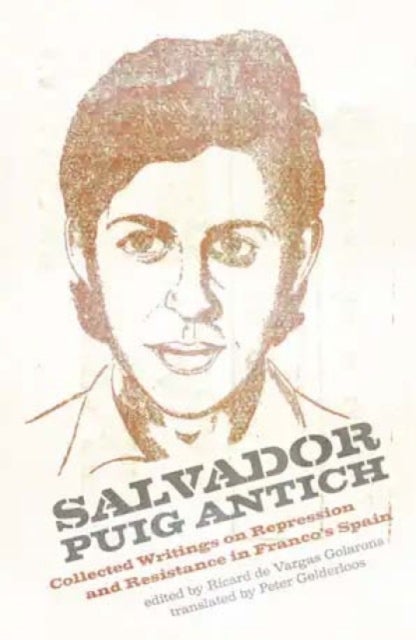Salvador Puig Antich - Collected Writings on Repression and Resistance in Franco's Spain