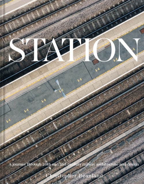 Station - A journey through 20th and 21st century railway architecture and design