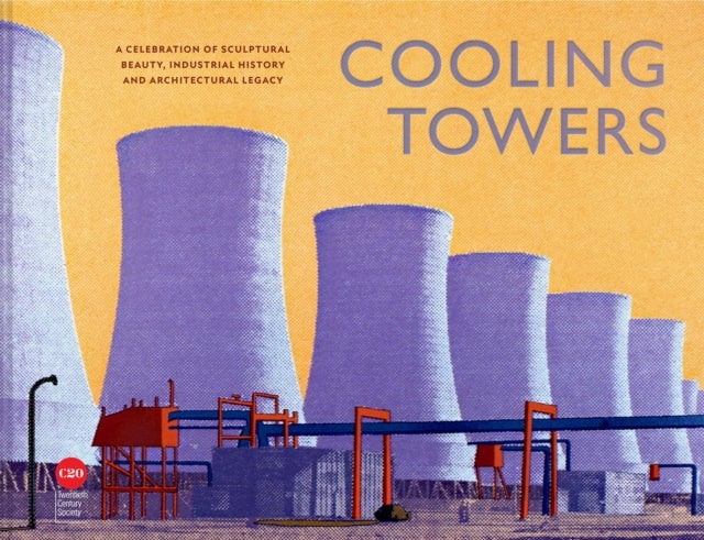 Cooling Towers - A celebration of sculptural beauty, industrial history and architectural legacy