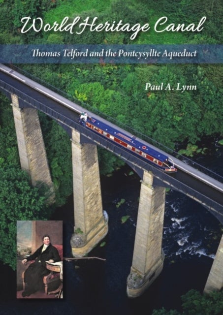 World Heritage Canal - Thomas Telford and the Pontcysyllte Aqueduct