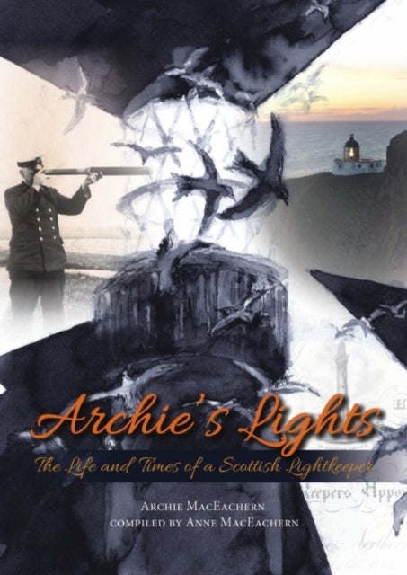 Archie's Lights - The Life and Times of a Scottish Lightkeeper