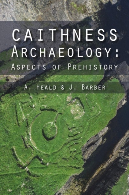 Caithness Archaeology - Aspects of Prehistory