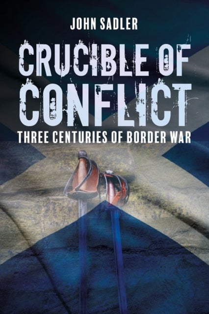 Crucible of Conflict - Three Centuries of Border War