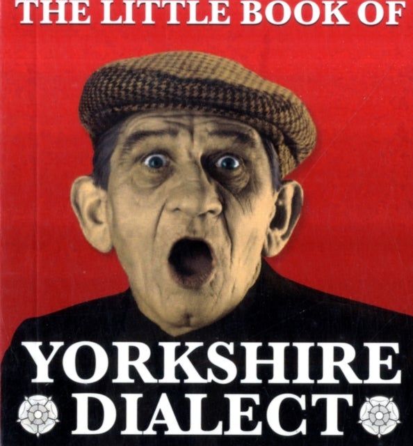 The Little Book of Yorkshire Dialect av Arnold Kellett