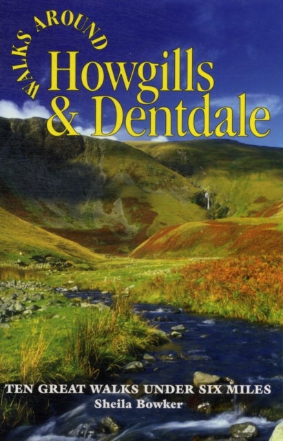 Walks Around Howgills & Dentdale - Ten Great Short Walks Under Six Miles