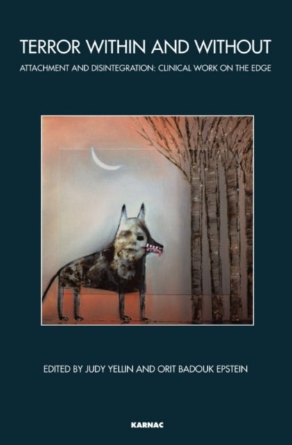 Terror Within and Without - Attachment and Disintegration: Clinical Work on the Edge