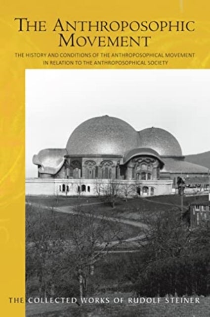 The The Anthroposophic Movement - The History and Conditions of the Anthroposophical Movement in Relation to the Anthroposophical Society. An Encouragement for Self-Examination