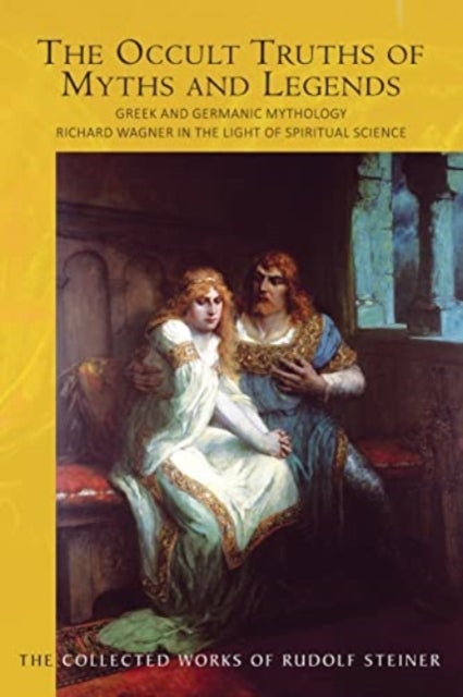 The The Occult Truths of Myths and Legends - Greek and Germanic Mythology. Richard Wagner in the Light of Spiritual Science