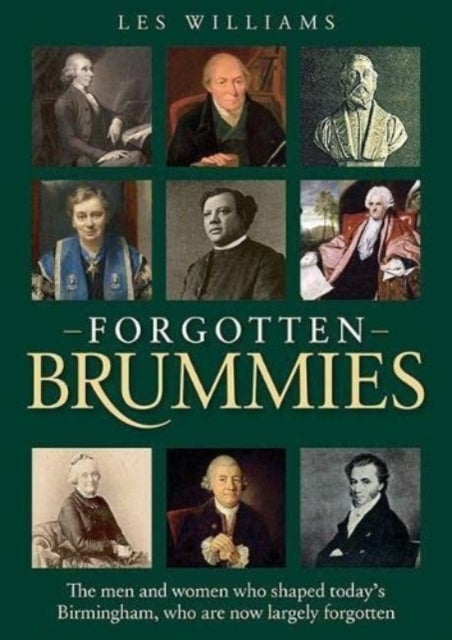 Forgotten Brummies - The Men and Women Who Shaped Today's Birmingham, Who are Now Largely Forgotten