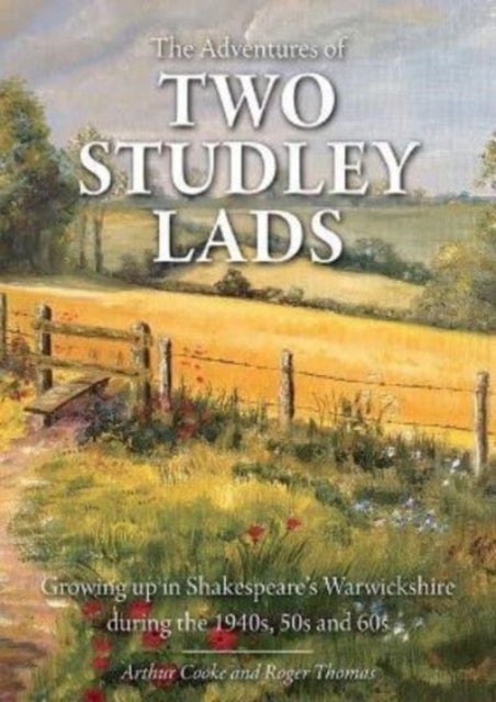 The Adventures of Two Studley Lads - Growing up in Shakespeare's Warwickshire during the 1940s, 50s and 60s
