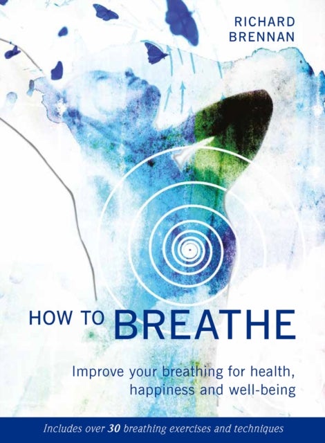 How to Breathe - Improve your breathing for health, happiness and well-being