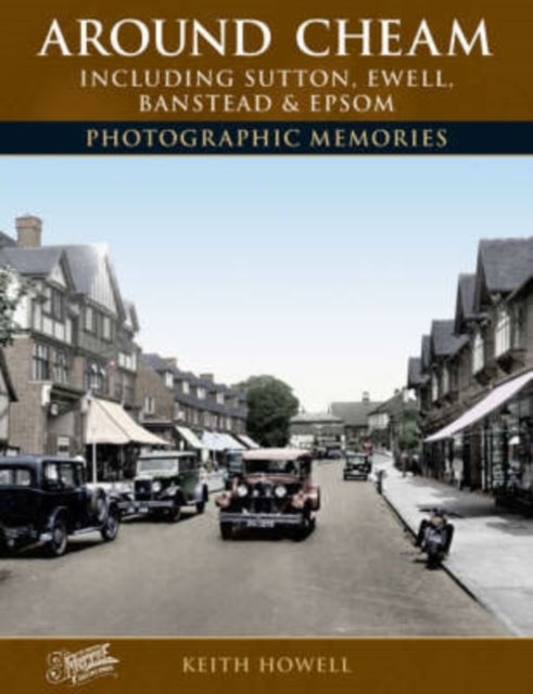 Around Cheam - Including Sutton, Ewell, Banstead and Epsom Photographic Memories