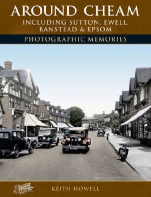 Around Cheam - Including Sutton, Ewell, Banstead and Epsom Photographic Memories