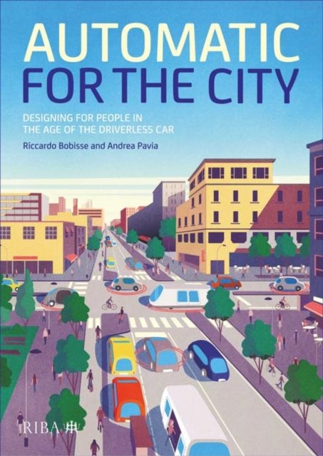 Automatic for the City - Designing for People In the Age of The Driverless Car