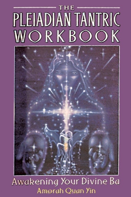The Pleiadian Tantric Workbook - Awakening Your Divine Ba